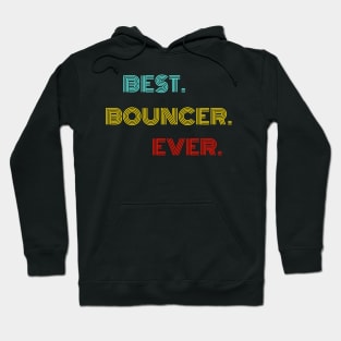 Best Bouncer Ever - Nice Birthday Gift Idea Hoodie